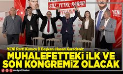 Muhalefetteki ilk ve son kongremiz olacak