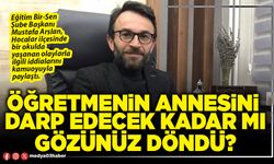 Öğretmenin annesini darp edecek kadar mı gözünüz döndü?