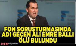 Fon soruşturmasında adı geçen Ali Emre Ballı ölü bulundu