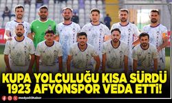 Kupa yolculuğu kısa sürdü 1923 Afyonspor veda etti!
