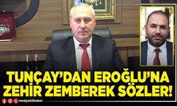 Tunçay’dan Eroğlu’na zehir zemberek sözler!