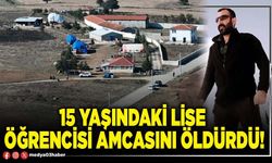 15 yaşındaki lise öğrencisi amcasını öldürdü!