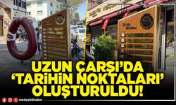 Uzun çarşı’da ‘Tarihin noktaları’ oluşturuldu!