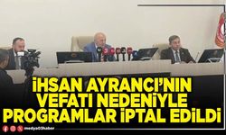 İhsan Ayrancı’nın vefatı nedeniyle programlar iptal edildi