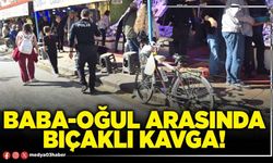 Baba-oğul arasında bıçaklı kavga!