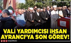 Vali Yardımcısı İhsan Ayrancı’ya son görev!