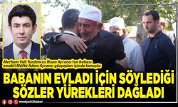 Babanın evladı için söylediği sözler yürekleri dağladı
