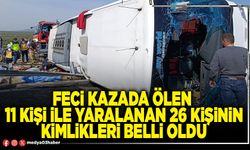 Feci kazada ölen 11 kişi ile yaralanan 26 kişinin kimlikleri belli oldu