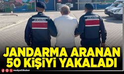 Jandarma aranan 50 kişiyi yakaladı