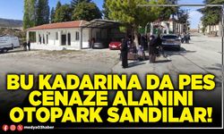 Bu kadarına da pes, cenaze alanını otopark sandılar!
