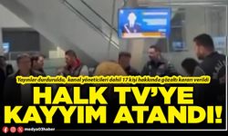 Halk TV’ye kayyım atandı!