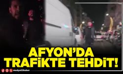 Afyon’da trafikte tehdit!