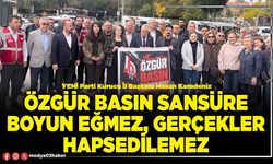 Özgür basın sansüre boyun eğmez, gerçekler hapsedilemez