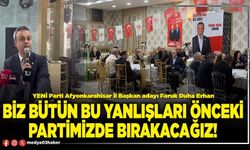 Biz bütün bu yanlışları önceki partimizde bırakacağız!