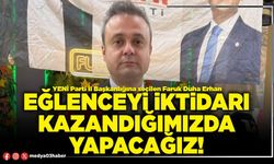 Eğlenceyi iktidarı kazandığımızda yapacağız!