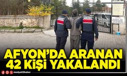 Afyon’da aranan 42 kişi yakalandı