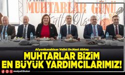 Muhtarlar bizim en büyük yardımcılarımız!