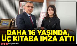 Daha 16 yaşında, üç kitaba imza attı