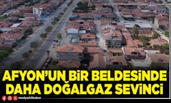 Afyon’un bir beldesinde daha doğalgaz sevinci!