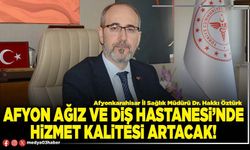 Afyon Ağız ve Diş Hastanesi’nde hizmet kalitesi artacak!