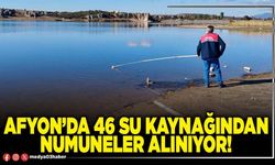 Afyon’da 46 su kaynağından numuneler alınıyor!