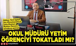 Okul müdürü yetim öğrenciyi tokatladı mı?