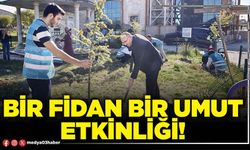 Bir fidan bir umut etkinliği!