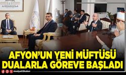 Afyon’un yeni Müftüsü dualarla göreve başladı