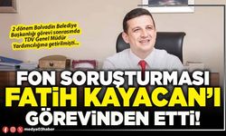Fon soruşturması Fatih Kayacan’ı görevinden etti!