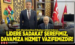 Lidere sadakat şerefimiz, davamıza hizmet vazifemizdir!