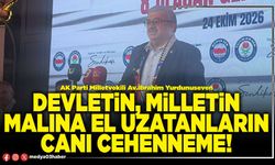 Devletin, milletin malına el uzatanların canı cehenneme!