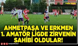 Ahmetpaşa ve Erkmen 1. Amatör ligde zirvenin sahibi oldular!