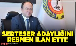 Serteser adaylığını resmen ilan etti!