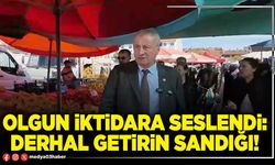 Olgun iktidara seslendi: Derhal getirin sandığı!