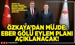 Özkaya’dan müjde: Eber Gölü eylem planı açıklanacak!