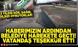 Haberimizin ardından Belediye harekete geçti! Vatandaş teşekkür etti