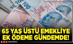 65 yaş üstü emekliye ek ödeme gündemde!