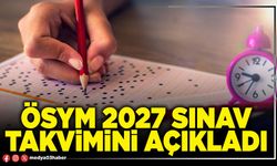 ÖSYM 2027 sınav takvimini açıkladı