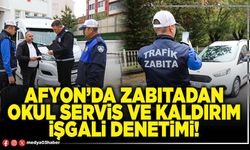 Afyon’da Zabıtadan okul servis ve kaldırım işgali denetimi!