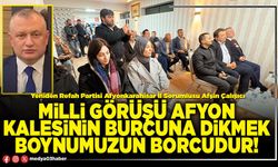 Milli görüşü Afyon kalesinin burcuna dikmek boynumuzun borcudur!