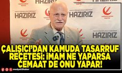 Çalışıcı’dan kamuda tasarruf reçetesi: İmam ne yaparsa cemaat de onu yapar!