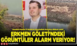 Erkmen göleti’ndeki görüntüler alarm veriyor!