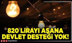 820 lirayı aşana Devlet desteği yok!