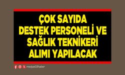 Çok sayıda destek personeli ve sağlık teknikeri alımı yapılacak