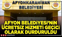 Afyon Belediyesi’nin ücretsiz hizmeti geçici olarak durduruldu