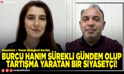 Burcu hanım sürekli gündem olup tartışma yaratan bir siyasetçi!