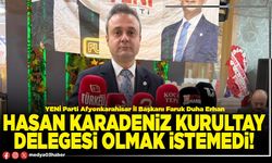 Hasan Karadeniz kurultay delegesi olmak istemedi!