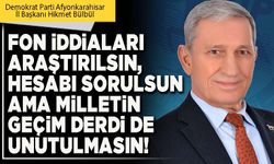 Fon iddiaları araştırılsın, hesabı sorulsun ama milletin geçim derdi de unutulmasın!