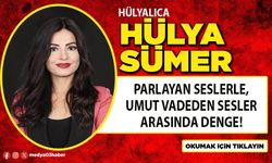 Parlayan seslerle, umut vadeden sesler arasında denge!