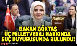 Bakan Göktaş üç milletvekili hakkında suç duyurusunda bulundu!